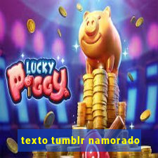 texto tumblr namorado